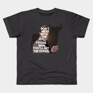 The Breakfast Club - Don't Mess With The Bull, Young Man.  You'll Get The Horns. Kids T-Shirt